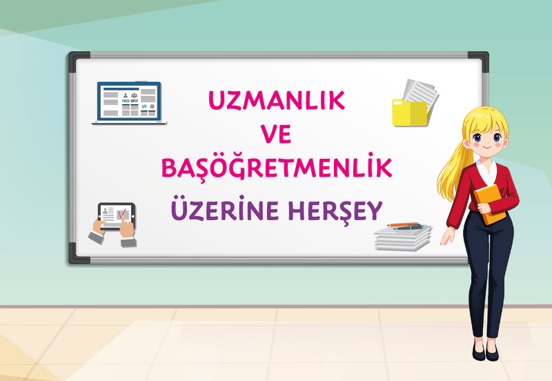 UZMANLIK VE BAŞÖĞRETMENLİK ÜZERİNE HER ŞEY 